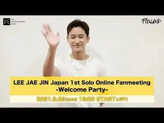 [J Official fnc]   [FTISLAND_ _ ] LEE JAE JIN Japan 1st Solo Online Fanmeeting -