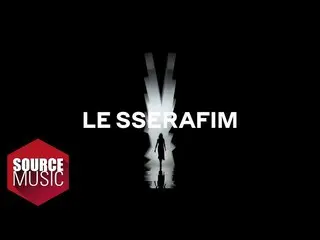 HYBE's first girls group LE SSERAFIM, the promotion video "LE SSERAFIM 2022" FEA