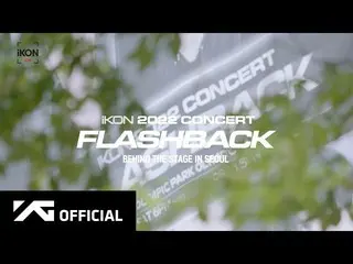 [Official] iKON, iKON-ON: 2022 CONCERT [FLASHBACK] BEHIND THE STAGE IN SEOUL .. 