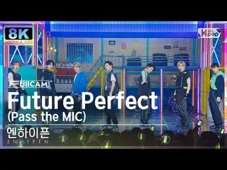 [Official sb1] [SUPER ULTRA 8K] ENHYPEN_  'Future Perfect (Pass the MIC)' Full C
