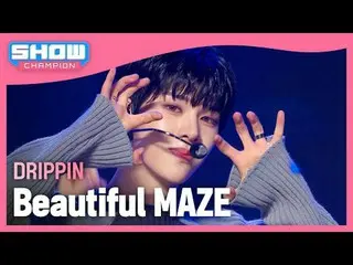 DRIPPIN _ ( DRIPPIN _ _ ) - Beautiful maze

 #Show Champion Fan #DRIPPIN _ _  #B