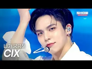 [COMEBACK] CIX_ _ (CIX_ ) - I'm Curious About You l Show Champion l EP.569 l 250