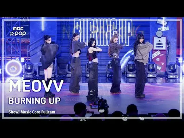 [#8KFullCamera] MEOVV_ _  (MEOVV_ ) - BURNING UP FullCam | Show! Music Center | 