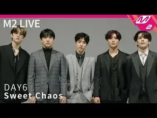 [Official mn2]   [M2 LIVE] DAY6   (DAY6 )-Sweet CHAOS  .   