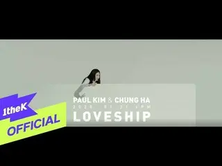 [Official loe]   [Teaser] Paul Kim, CHUNGHA_  _ Loveship (CHUNGHA_  Ver.)  .   