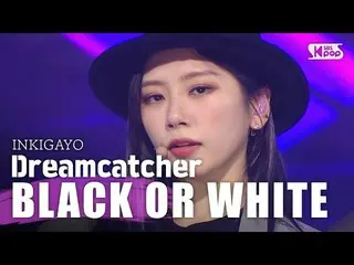 [Official sb1] DREAMCATCHER-BLACK OR WHITE Inkigayo inkigayo 20200322  .   
