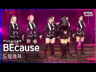 [Official sb1] [TV 1 row Fan Cam 4K] DREAMCATCHER "BE cause" Full Cam (DREAMCATC