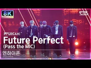 [Official sb1] [SUPER ULTRA 8K] ENHYPEN_  'Future Perfect (Pass the MIC)' Full C