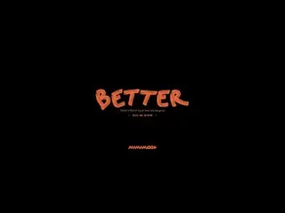 【 Official 】MAMAMOO, [TEASER] MAMAMOO+ - Better (Feat. BIG Naughty) .  