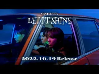 【J Official】CNBLUE、CNBLUE - LET IT SHINE【Teaser】 .  