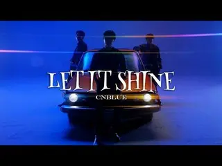 【J Official】CNBLUE、CNBLUE - LET IT SHINE【Official Music Video】 .  