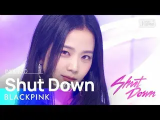 【 Official sb1】 BLACKPINK_ _ (BLACKPINK_ ) - Shut Down 人気歌謡 _  inkigayo 20220925