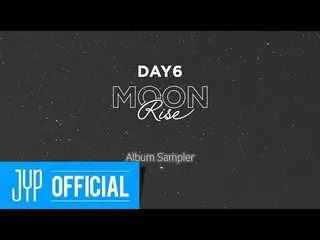 【Official JYP】 DAY 6 "MOONRISE" Album Sampler   