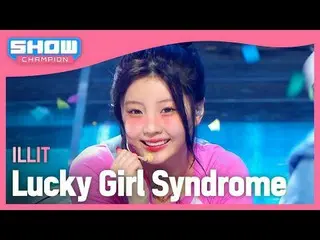 ILLIT_ (ILLIT_ _ ) - Lucky Girl Syndrome #Show Champion Fan #ILLIT_ _  #LuckyGir