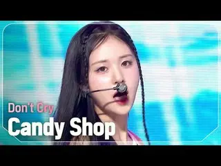 Candy Shop_ (Candy Shop_ _ ) - Don't cry

 #Show Champion Fans #CandyShop #Dont_