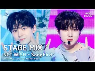 [STAGE MIX🪄] NCT _ _ WISH_ _  ( NCT _ _ WISH_ ) - Songbird | Show! MUSICCORE #N