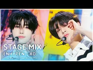 [STAGE MIX🪄] ENHYPEN_ _  (ENHYPEN_ ) - XO | Show! MUSICCORE #ENHYPEN_ _  #STAGE