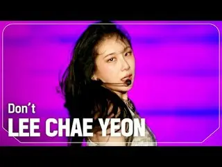 イ・ Chae Young _ ( former IZONE_ )_ (LEE CHAE YEON_ ) - Don’t







# Show Champ