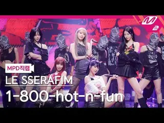 [MPD Fan Cam ] LE SSERAFIM_  - 1-800-hot-n-fun [MPD FanCam] LE SSERAFIM_ _  - 1-