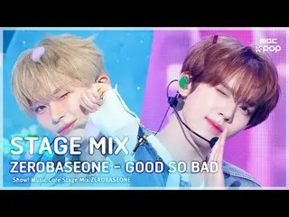 [STAGE MIX🪄] ZERO BASE ONE_ _  (ZERO BASE ONE_ _ ) - GOOD SO BAD |Show! MUSICCO