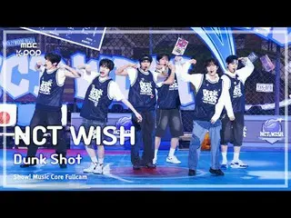 [#MusicFanCam 8K] NCT _ _  WISH_ _  ( NCT _ _  WISH_ ) – Dunk Shot | Show! Music