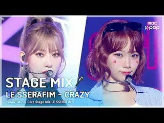 [STAGE MIX🪄] LE SSERAFIM_ _ (LE SSERAFIM_ ) – CRAZY | REvoLVE show! MUSICCORE

