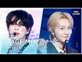 [STAGE MIX🪄] ENHYPEN_ _  (ENHYPEN_ ) - No Doubt | Show! MUSICCORE #ENHYPEN_ _  