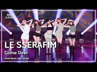 [#FullCamera in Sound] LE SSERAFIM_ _  (LE SSERAFIM_ ) – Come Over FullCam | Sho