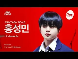 [#Ira Fan Cam] FANTASY BOYS_ _  HONG SUNGMIN (Fantasy Boys Hong Sunmin) - Undeni
