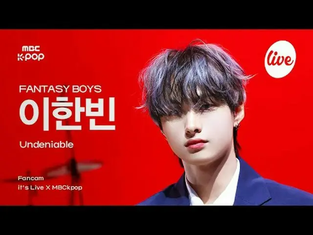 [#Ira Fan Cam] FANTASY BOYS_ _  LEE HAN_ BIN (Fantasy Boys Lee Hanbin) - Undenia