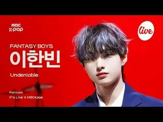 [#Ira Fan Cam] FANTASY BOYS_ _  LEE HAN_ BIN (Fantasy Boys Lee Hanbin) - Undenia