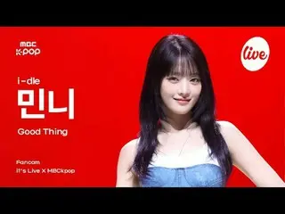 [#Ira Fan Cam] i-dle_ _ MINNIE (i-dle_ Minnie) - Good Thing | it's LIVE X MBCkpo