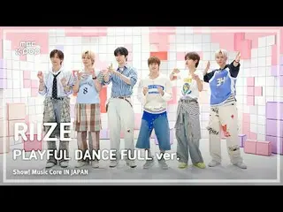 [Show! MUSICCORE IN JAPAN Unreleased] RIIZE_ _  (RIIZE_ ) PLAY_ FUL DANCE FULL v