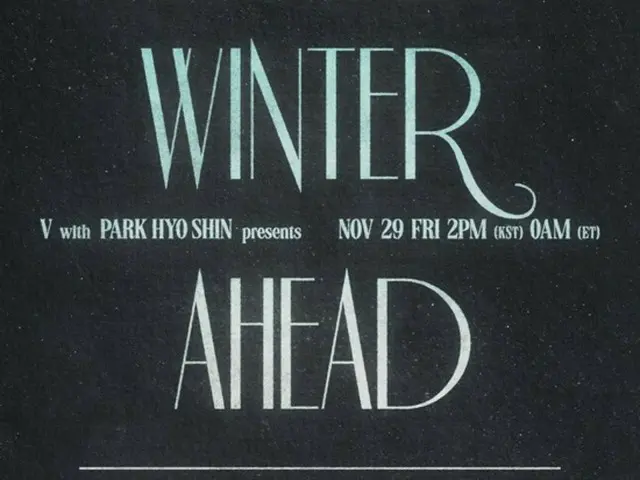 "BTS" V & Park Hyo Shin release lyric poster for "Winter Ahead"...MV screening at Myeongdong Shinsegae Square at the end of the year